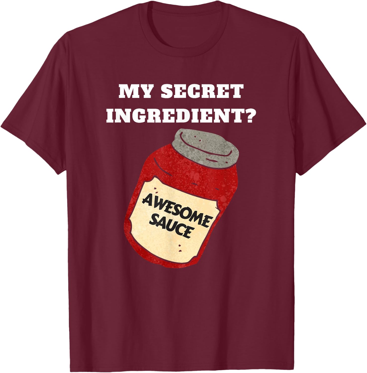 Funny Chef or Cook Awesome Sauce Secret Ingredient T-Shirt - T-Shirt | Maroon