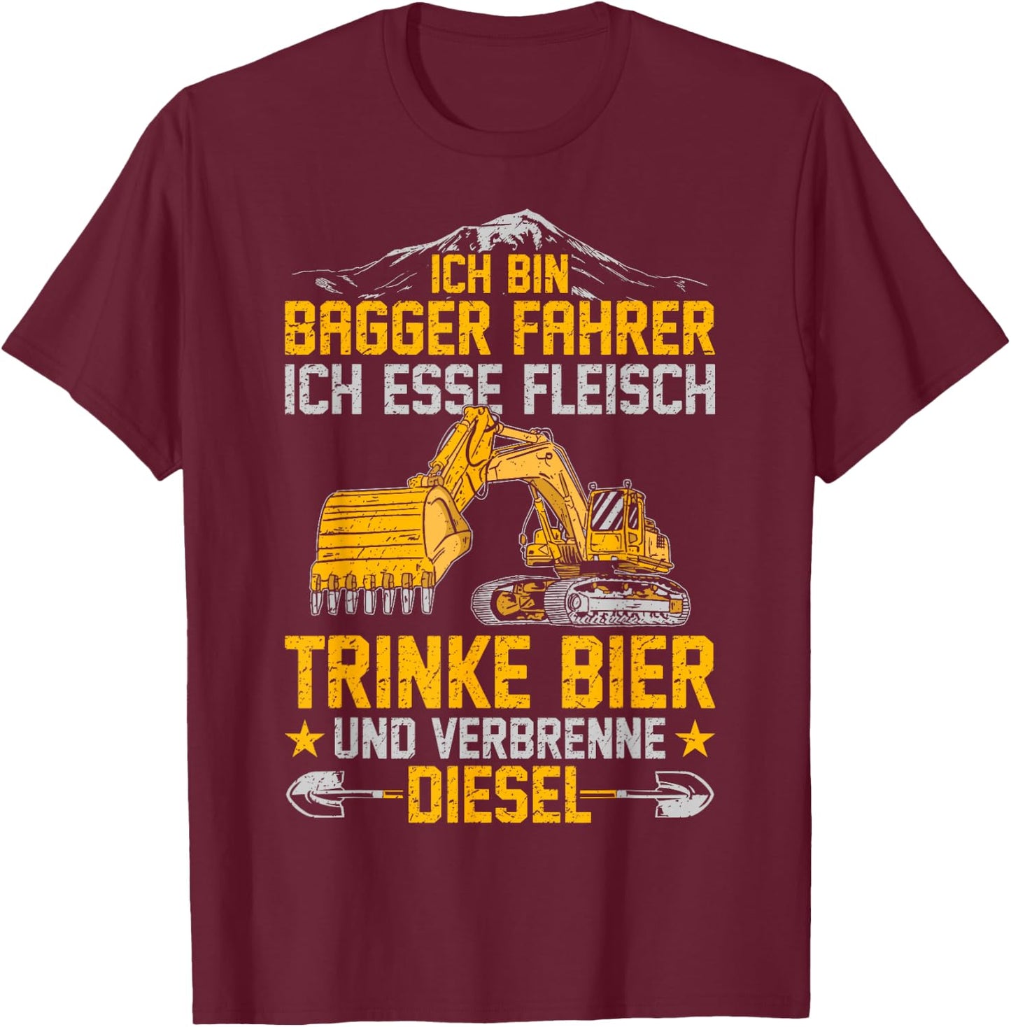 with German Text "Bagger Ich Esse Fleisch Trinke Bier Und Verbrenne Diesel" T-Shirt - T-Shirt | Maroon