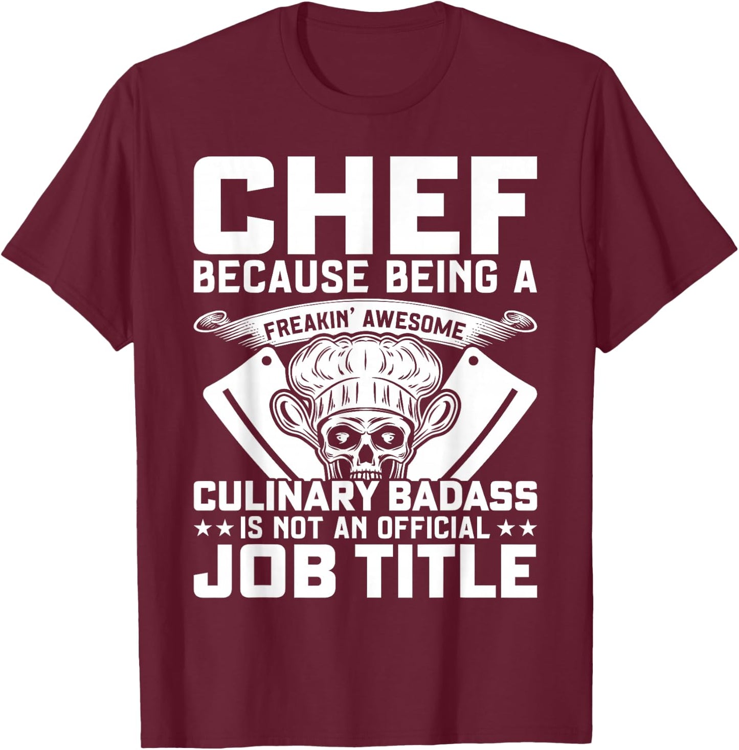 Chef Because Being A Freakin Awesome Culinary Badass T-Shirt - T-Shirt | Maroon
