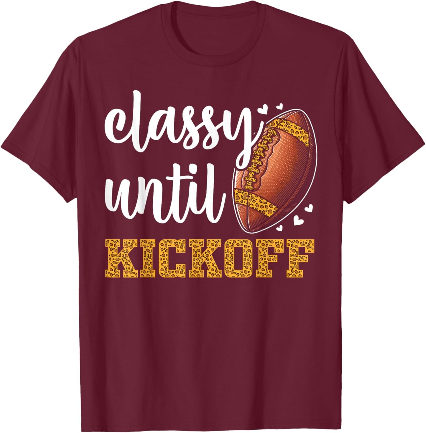 Classy Until Kickoff Football Leopard Funny Football Women T-Shirt - T-Shirt | Maroon
