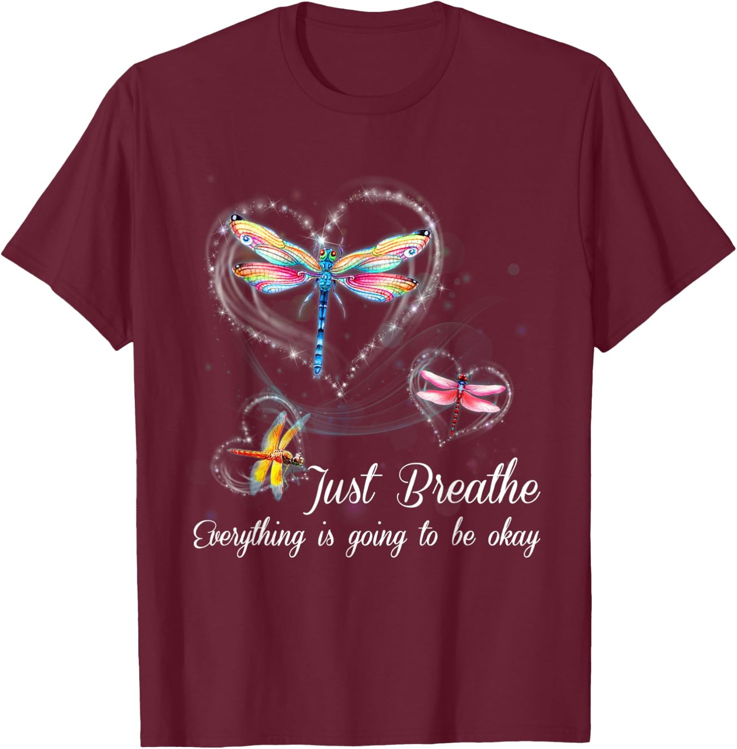 Dragonfly Just Breathe Everything Is Going To Be Okay T-Shirt - T-Shirt | Maroon
