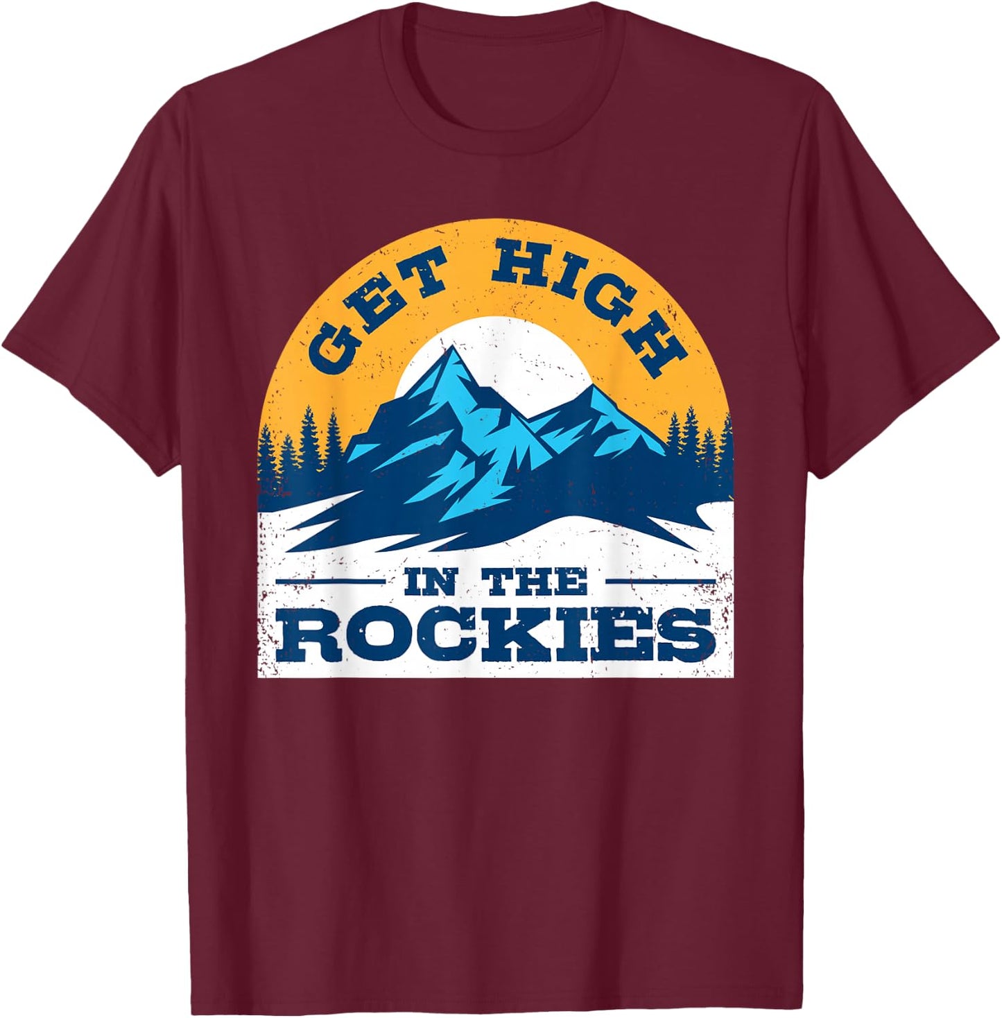 Rocky Mountain Weed Shirt Get High in The Rockies Colorado T-Shirt - T-Shirt | Maroon