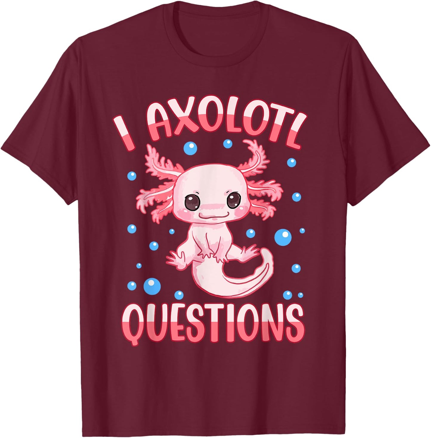 I Axolotl Questions Funny Axolotl Saying Girl Kids T-Shirt - T-Shirt | Maroon