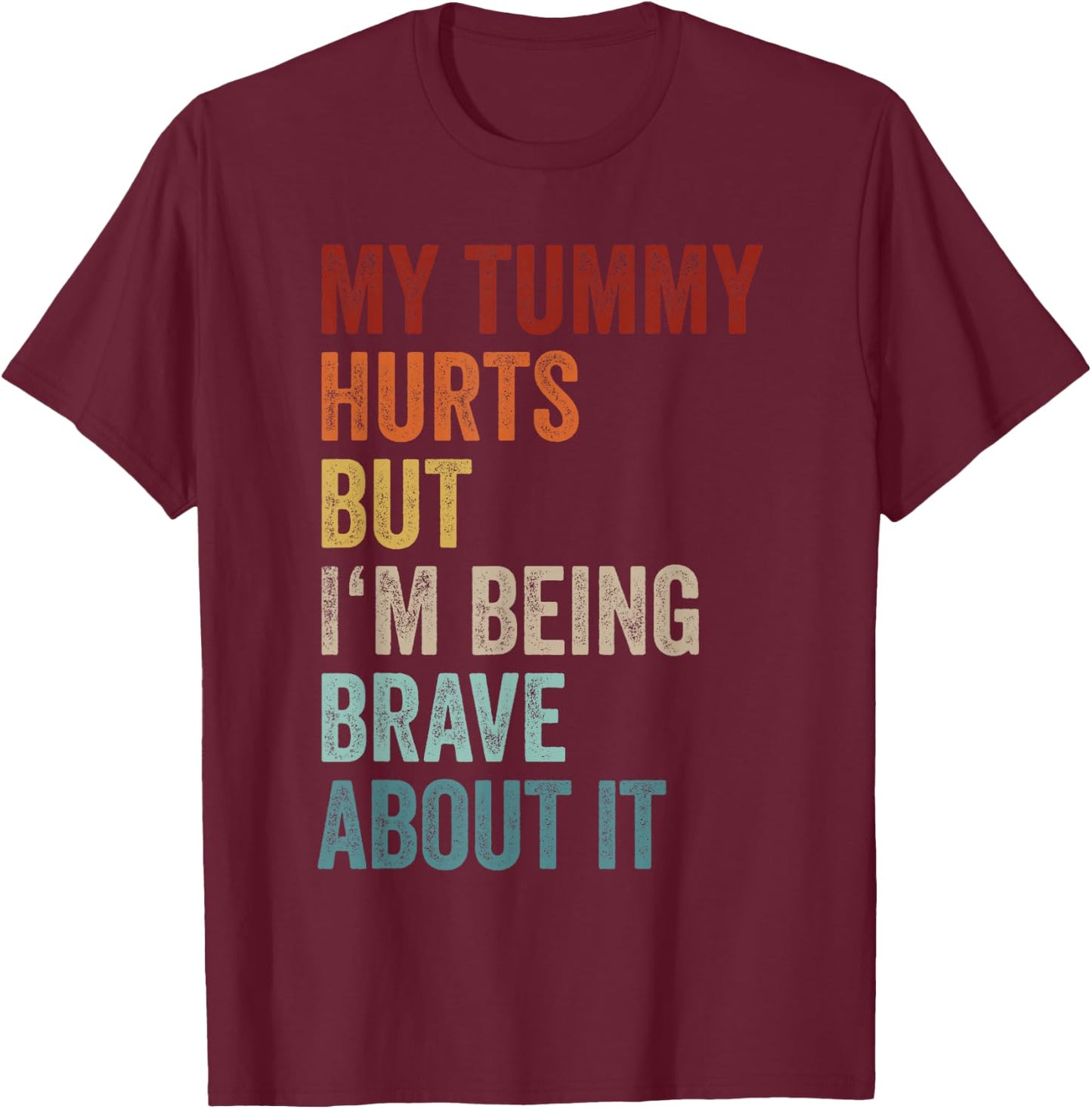 My Tummy Hurts But I'm Being Brave About It Meme Retro T-Shirt - T-Shirt | Maroon