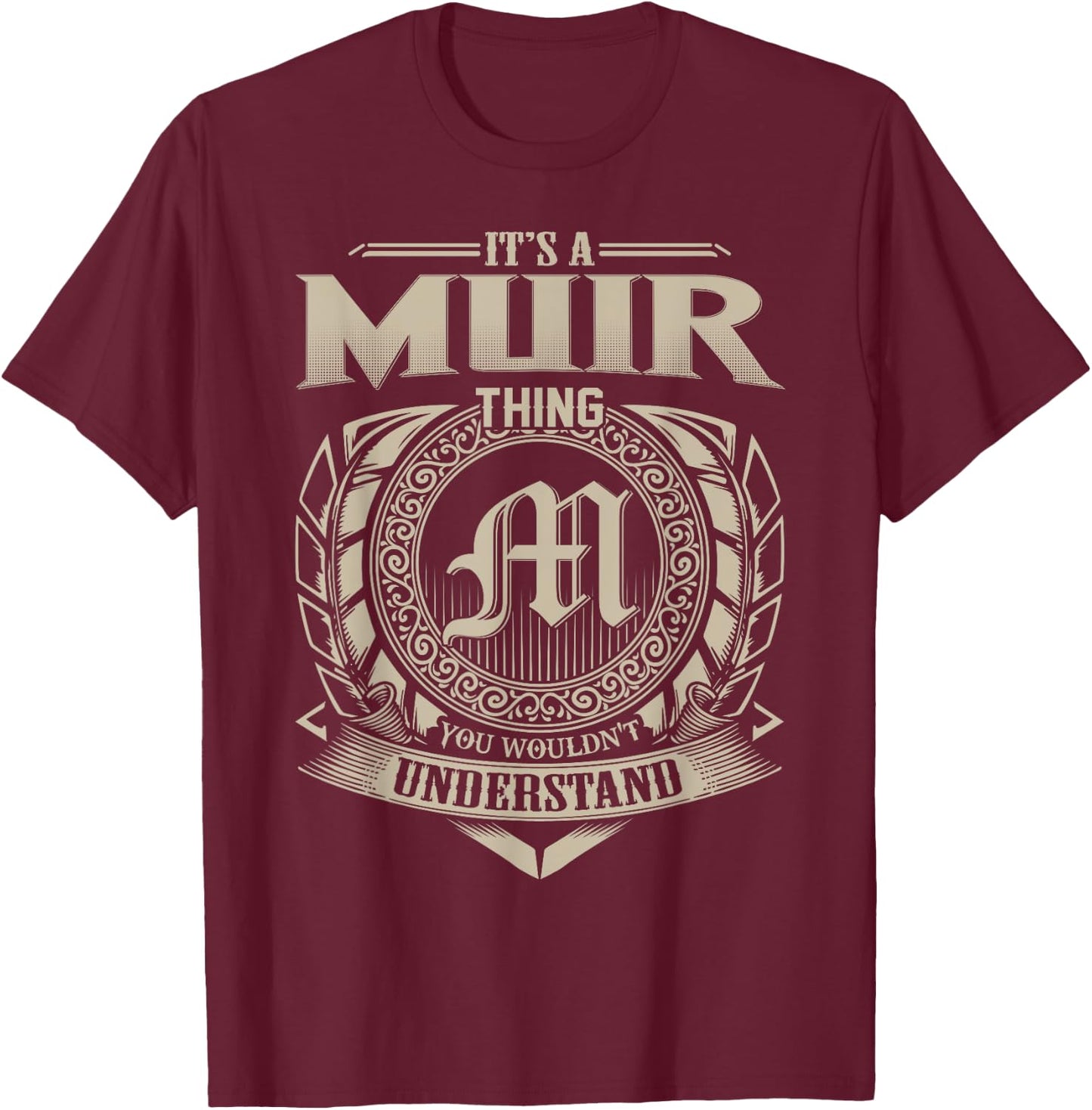 It's A MUIR Thing You Wouldn't Understand Name Vintage T-Shirt - T-Shirt | Maroon