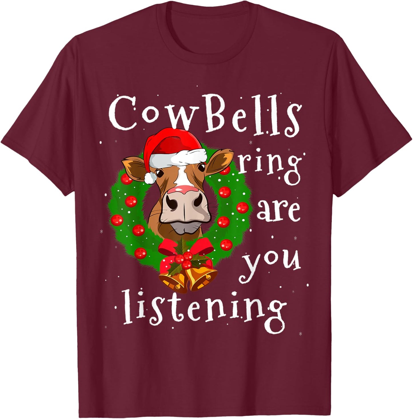 Cow Bells Ring are you Listening Heifer Christmas Funny Cow T-Shirt - T-Shirt | Maroon
