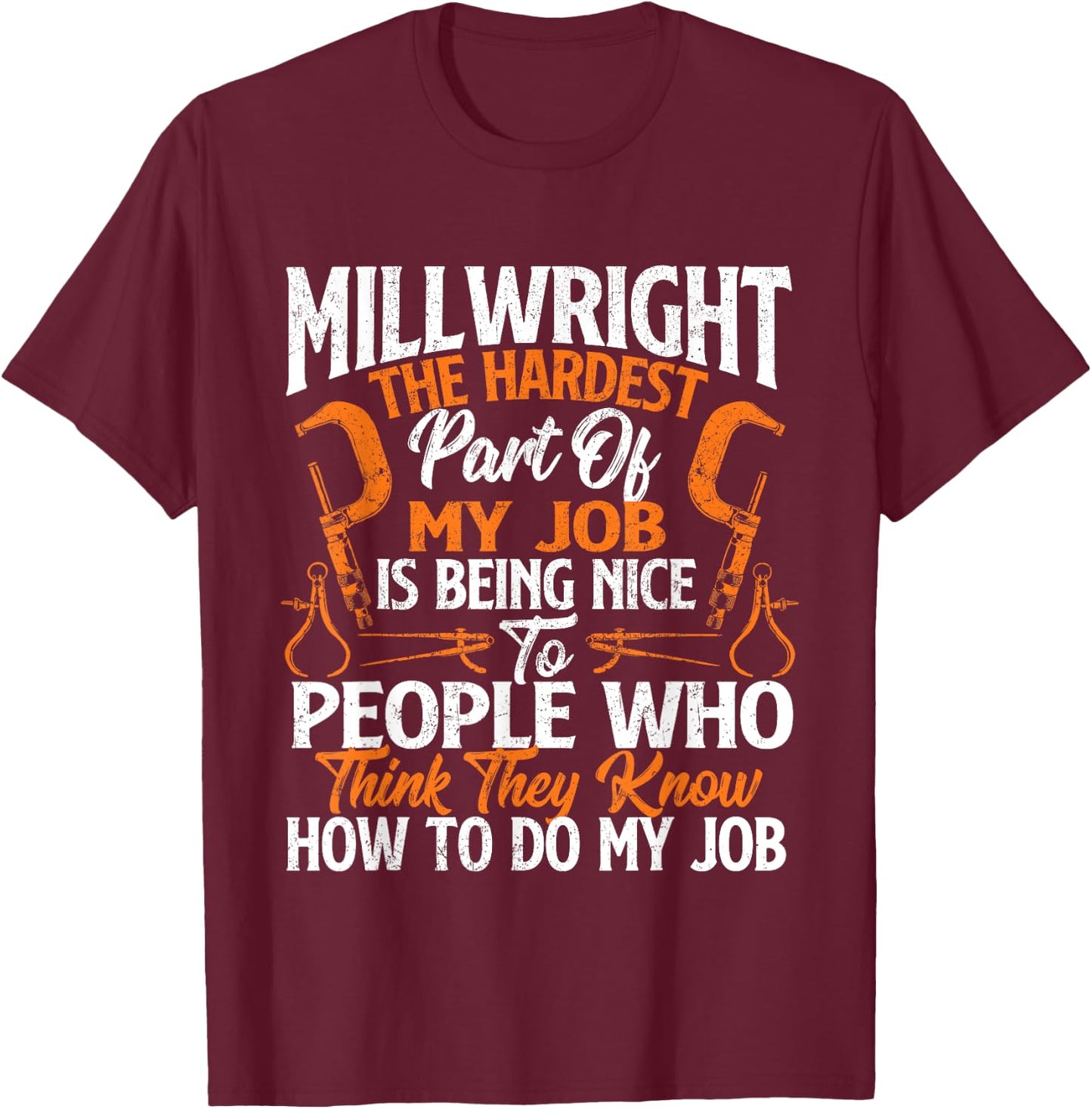 Millwright The Hardest Part Of My Job - Machinist Engineer T-Shirt - T-Shirt | Maroon