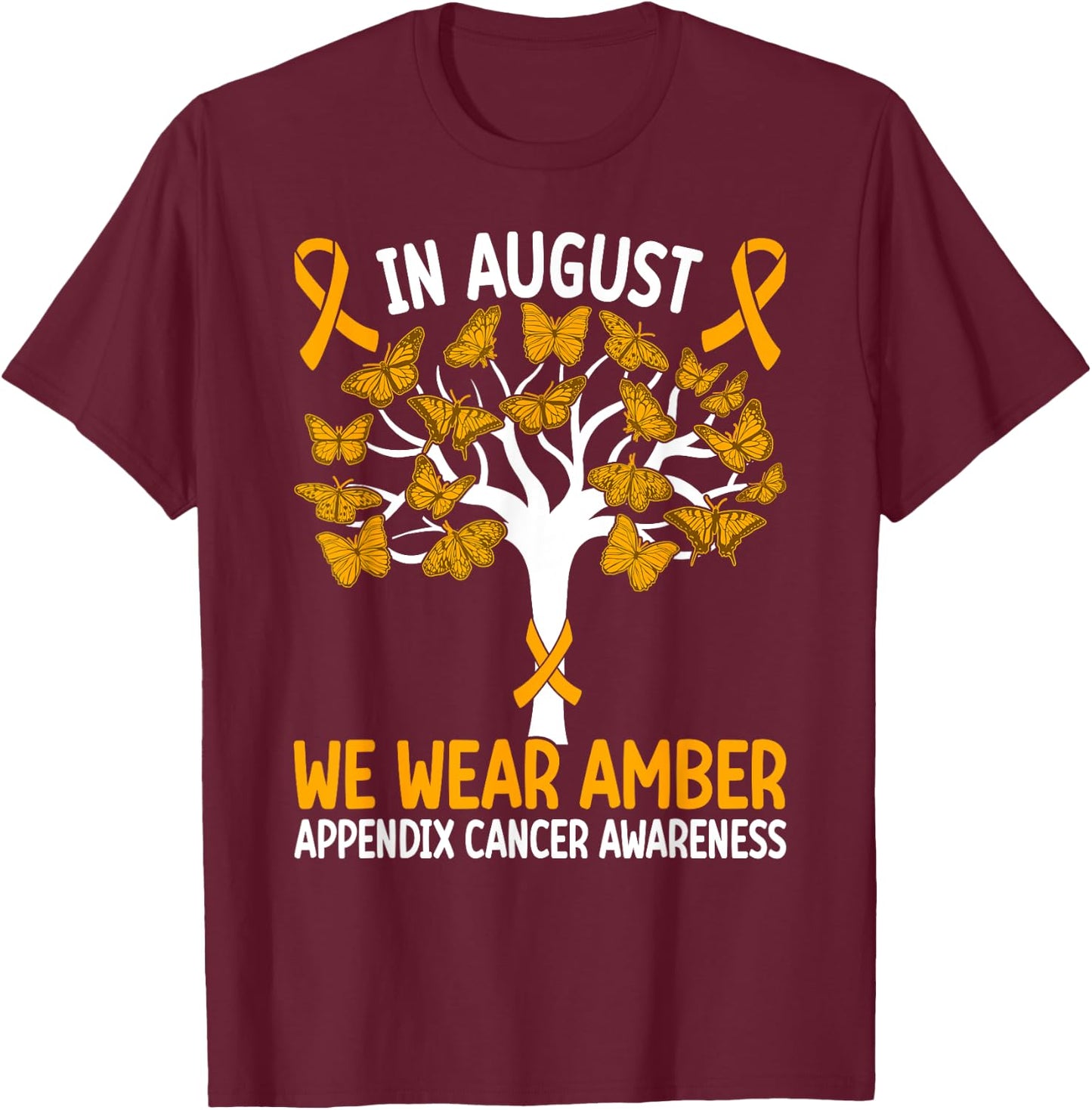 In August we wear amber Appendix Cancer Awareness T-Shirt - T-Shirt | Maroon