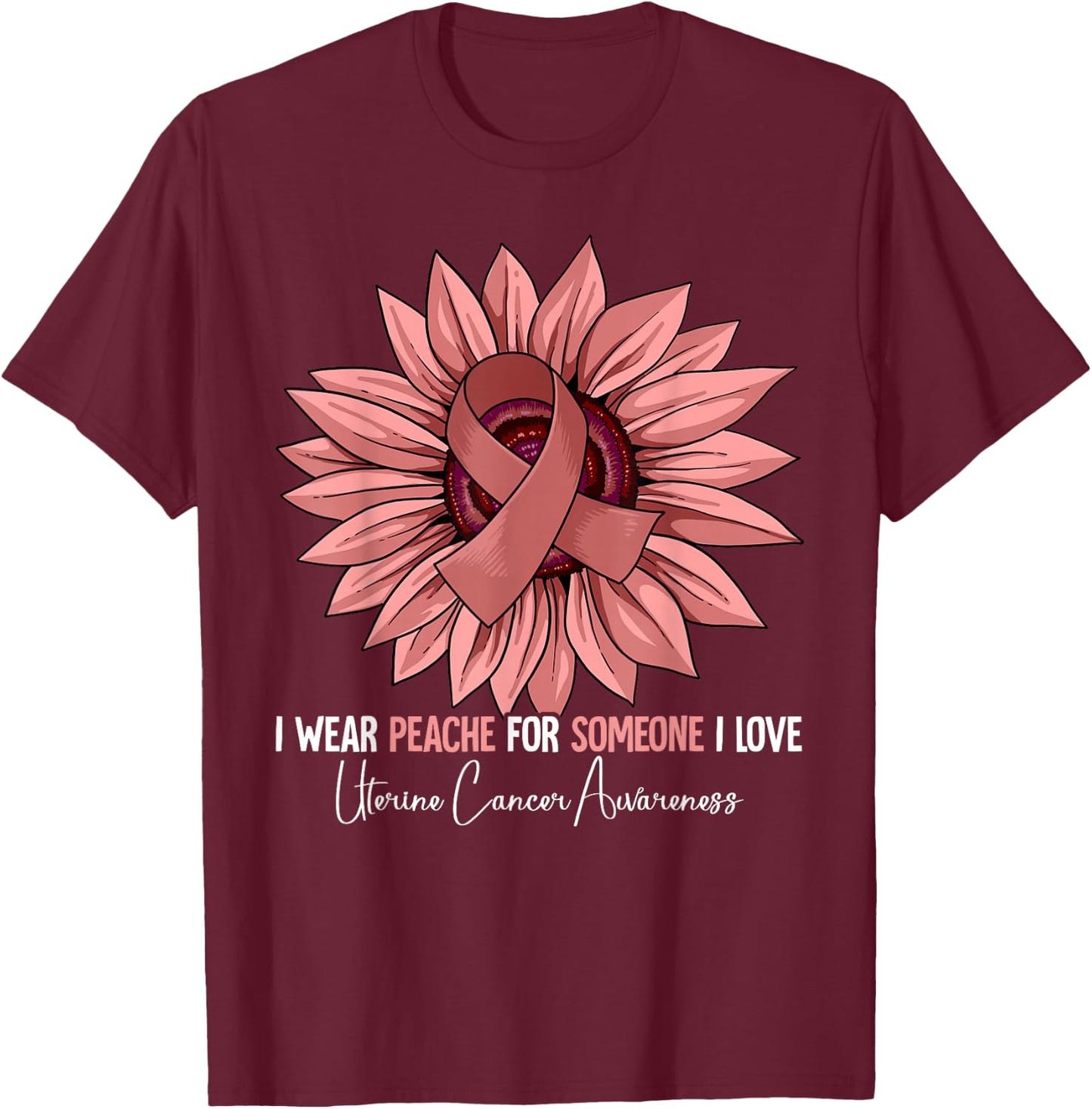 I Wear Peach For Uterine Cancer Awareness T-Shirt - T-Shirt | Maroon