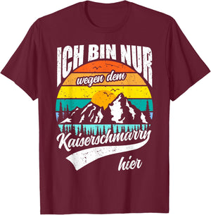 Ich bin nur wegen dem Kaiserschmarrn hier T-Shirt - T-Shirt | Maroon