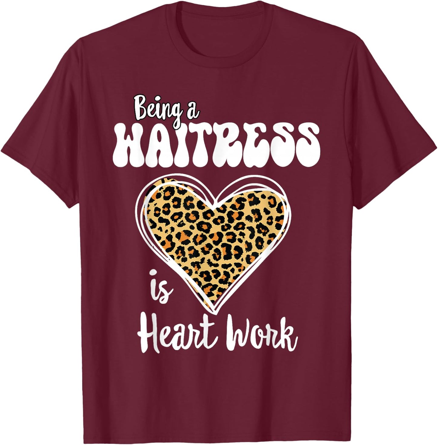 Being a Waitress is heart work Love Leopard Valentines Day T-Shirt - T-Shirt | Maroon