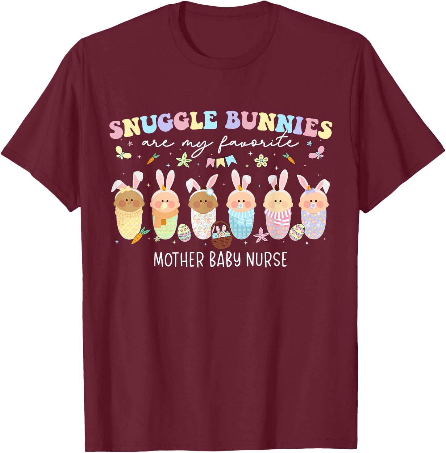 Snuggle Bunnies Are My Favorite Easter Mother Baby Nurse T-Shirt - T-Shirt | Maroon