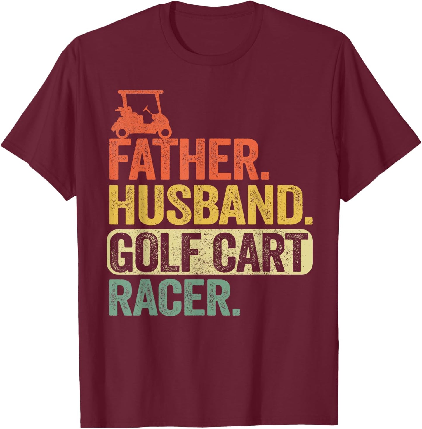 Father Husband Golf Cart Racer Vintage Funny Golfing T-Shirt - T-Shirt | Maroon