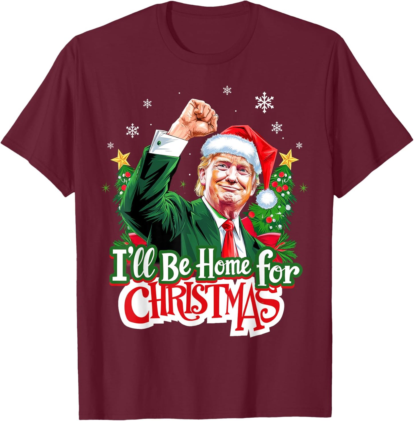 I'll Be Home For Christmas Funny Trump Santa 2024 Christmas T-Shirt - T-Shirt | Maroon