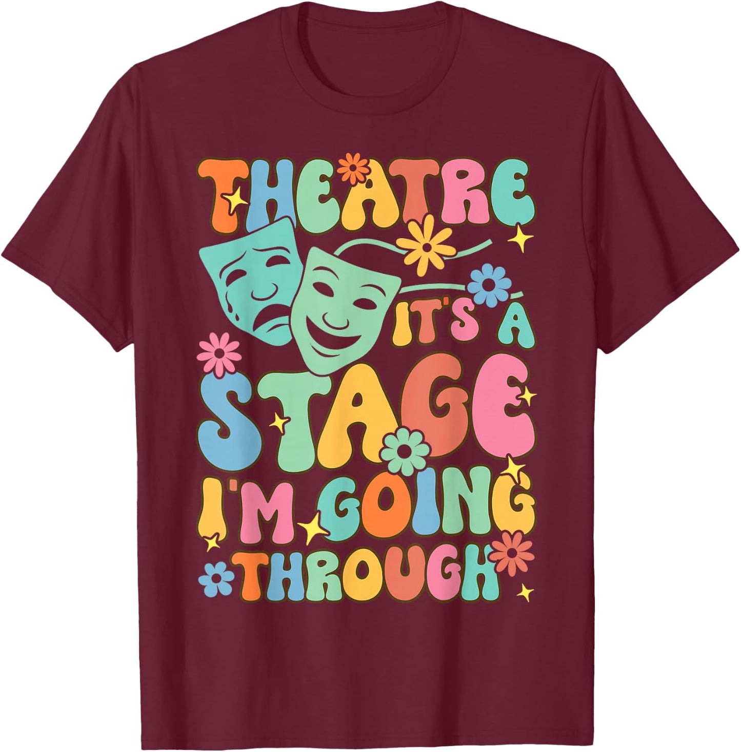 Theatre It's A Stage I'm Going Through Theater Artist T-Shirt - T-Shirt | Maroon