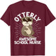 Otterly Awesome School Nurse Otter Funny School Nurse T-Shirt - T-Shirt | Maroon
