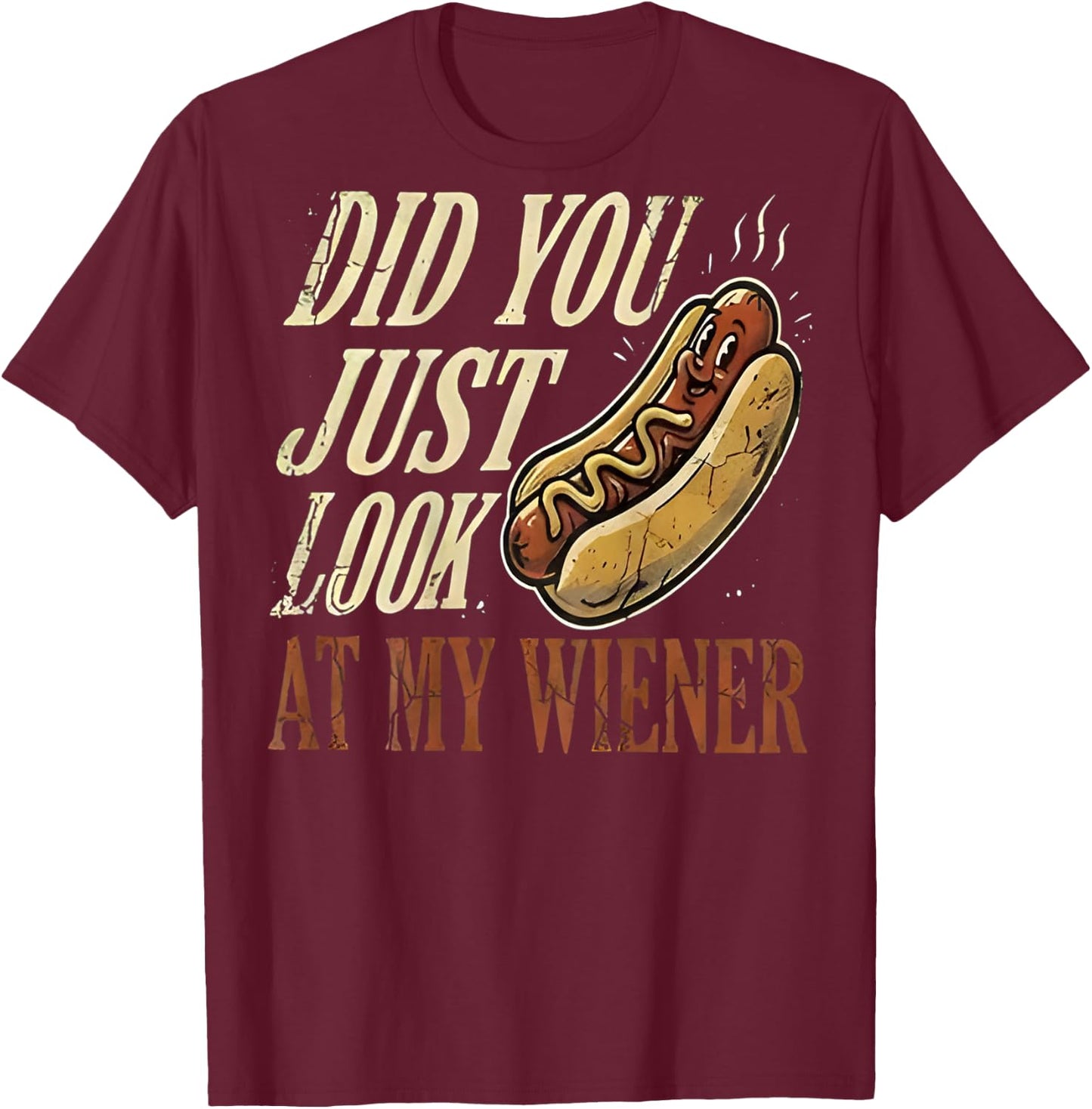 On Back Did You Just Look At My Wiener Funny Hotdog Lover T-Shirt - T-Shirt | Maroon
