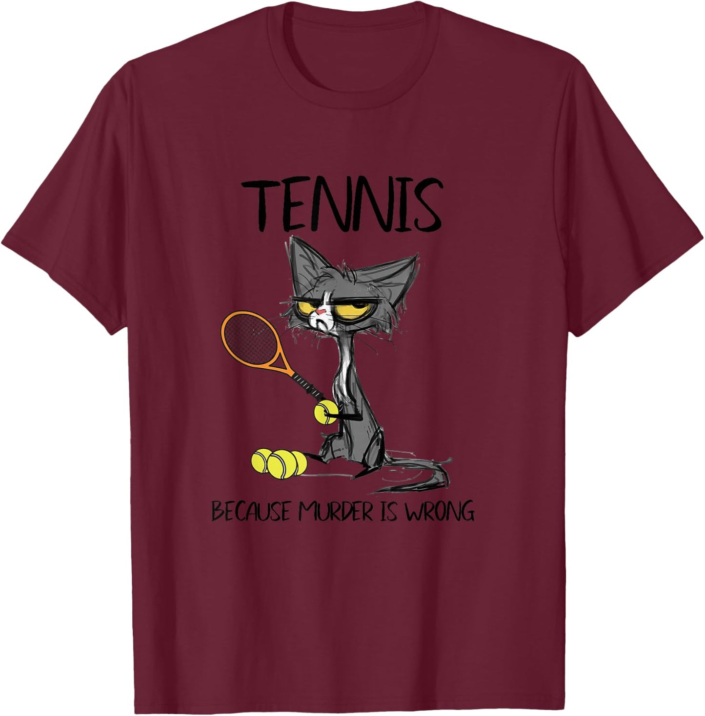 Tennis Because Murder is Wrong Funny Cat Plays Tennis T-Shirt - T-Shirt | Maroon