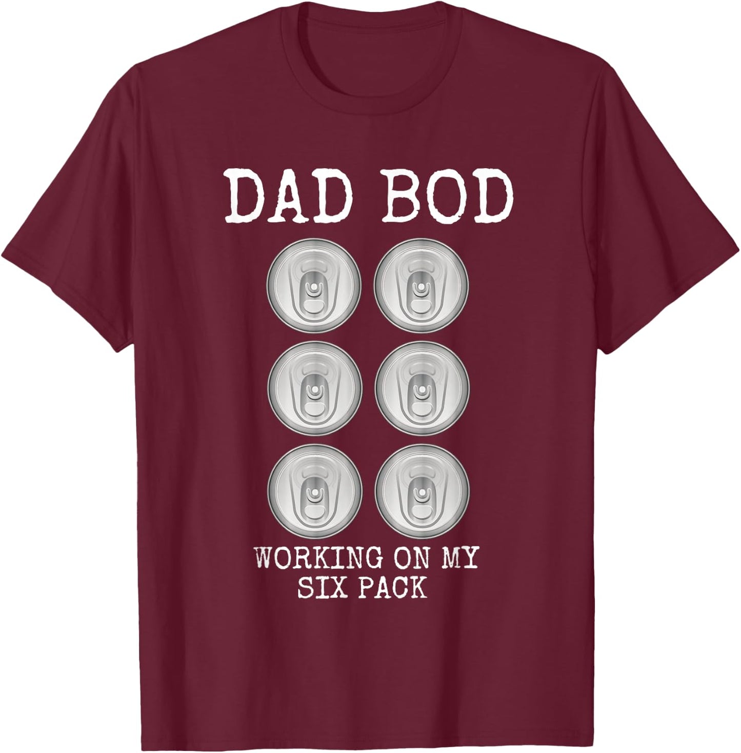 Dad Bod Working On My Six Pack Funny Beer Father's Day Gift T-Shirt - T-Shirt | Maroon