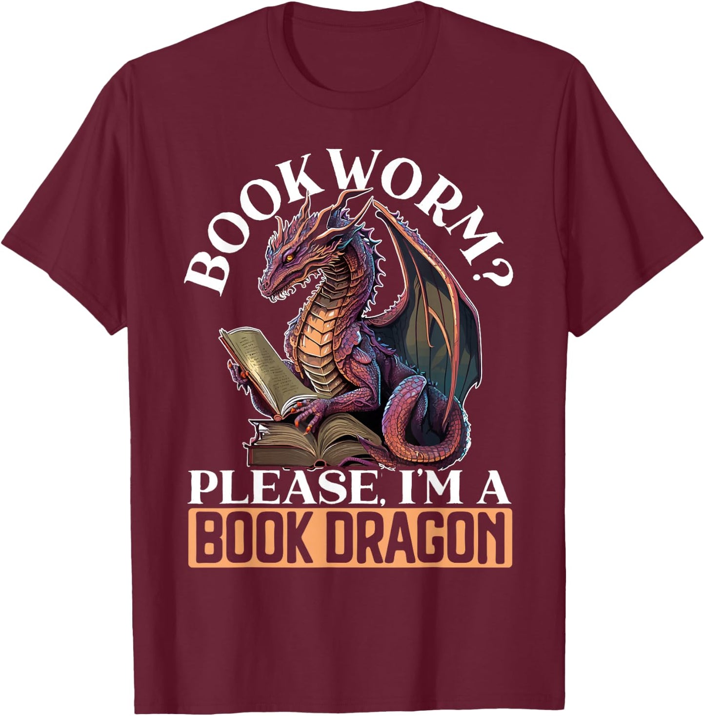 Bookworm Please I'm A Book Dragon Myth Dragon Lover T-Shirt - T-Shirt | Maroon