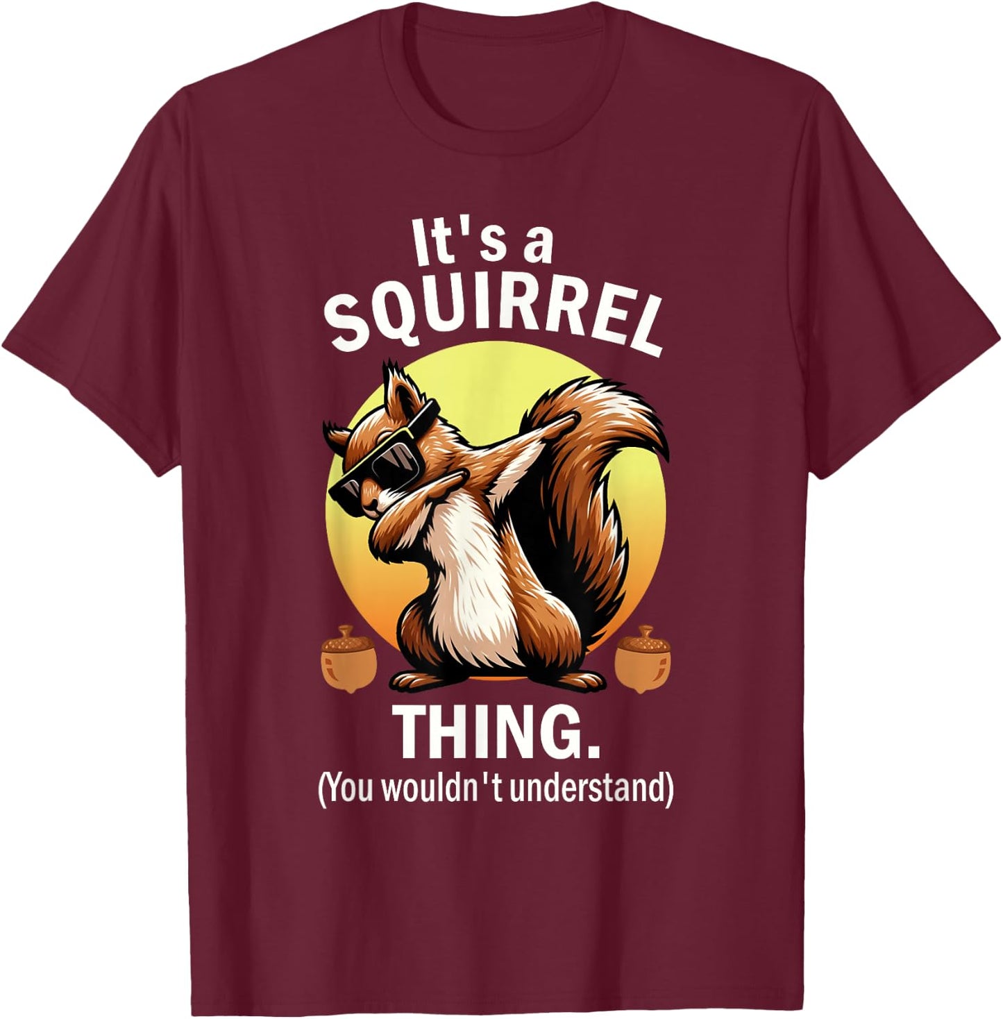 It's A Squirrel Thing T-Shirt - T-Shirt | Maroon