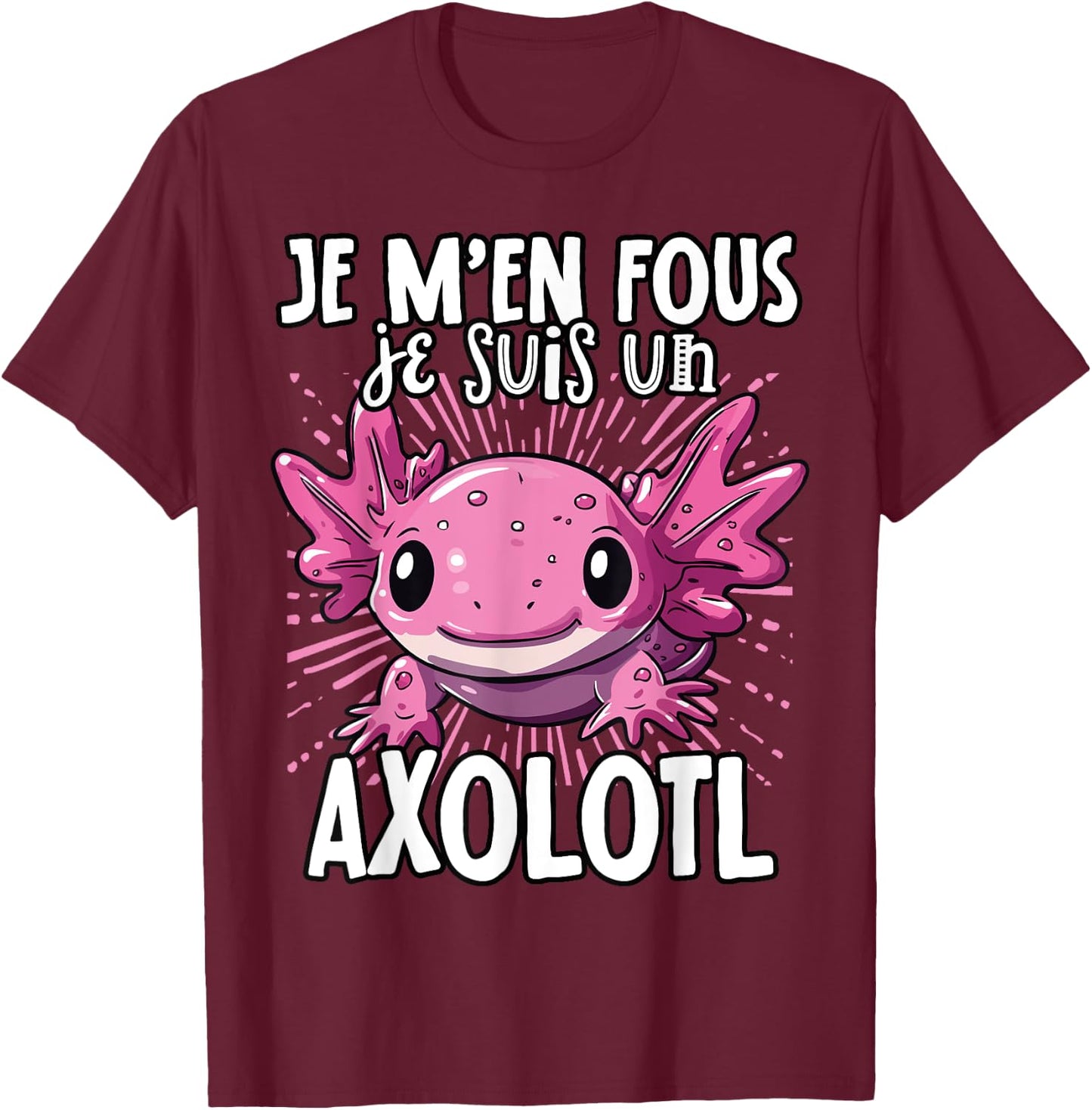 Je M'en Fous Je Suis Un Axolotl - Sweet Axolotl , Black, S T-Shirt - T-Shirt | Maroon