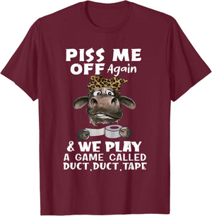 Piss Me Off Again & We Play A Game Called Duct Duct Tape Cow T-Shirt - T-Shirt | Maroon