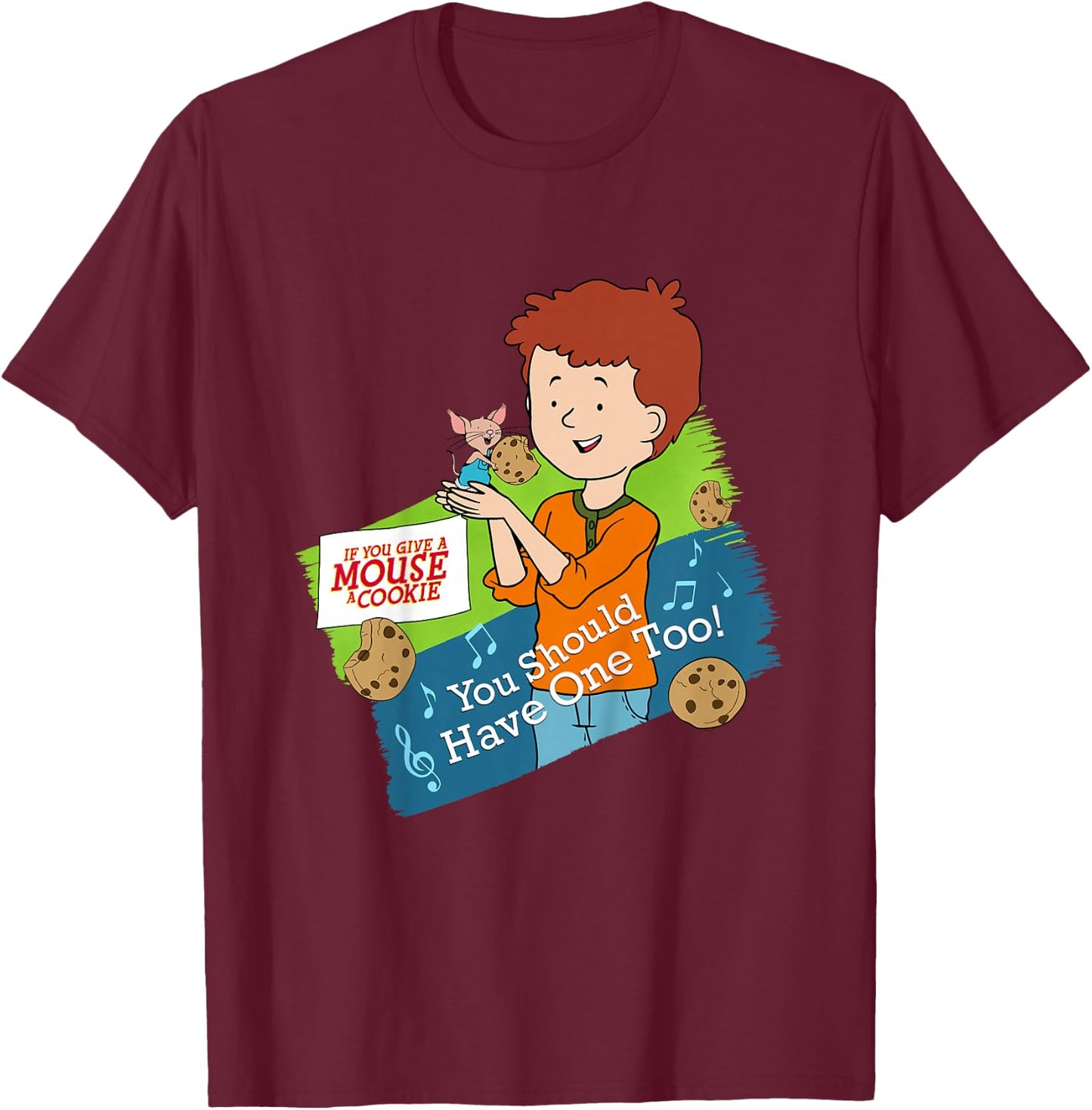 If You Give a Mouse a Cookie - You Should Have One Too! T-Shirt - T-Shirt | Maroon