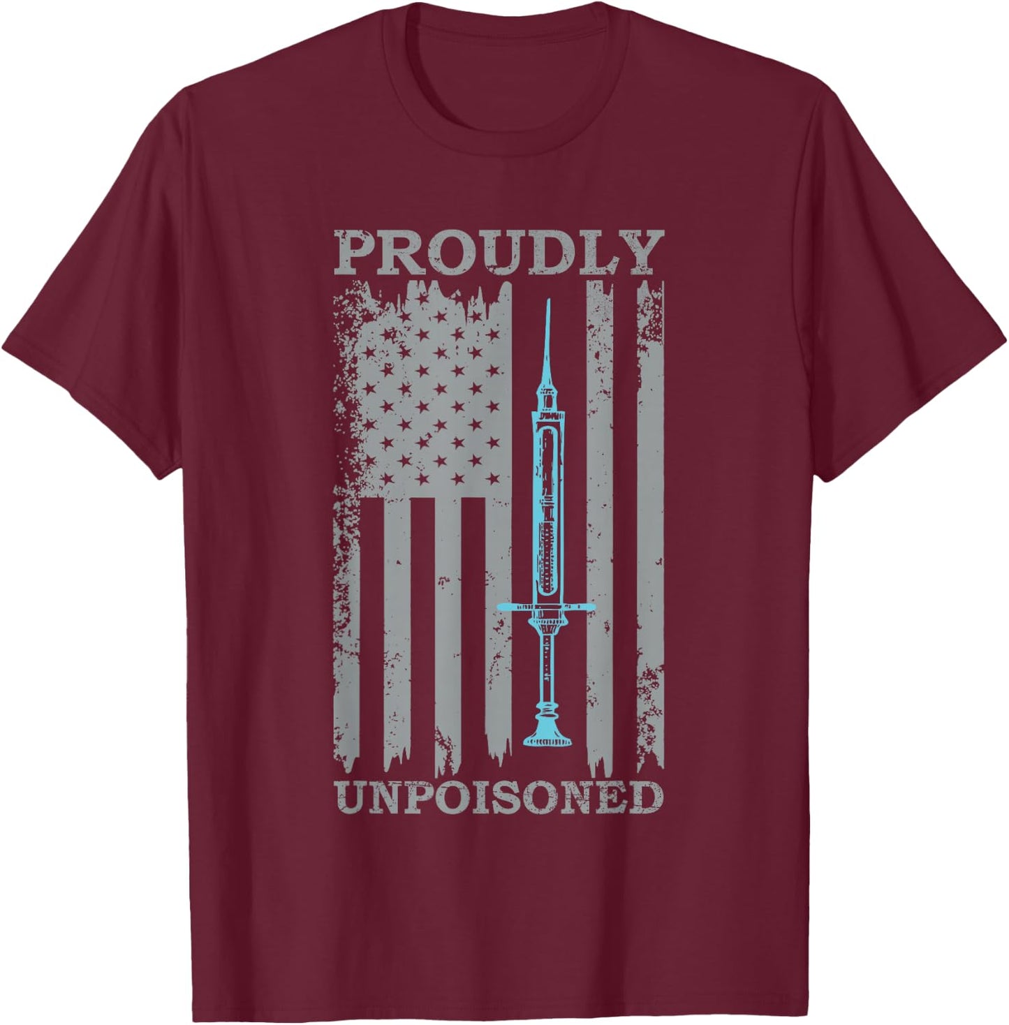 Proudly Unpoisoned Vaccine T-Shirt - T-Shirt | Maroon