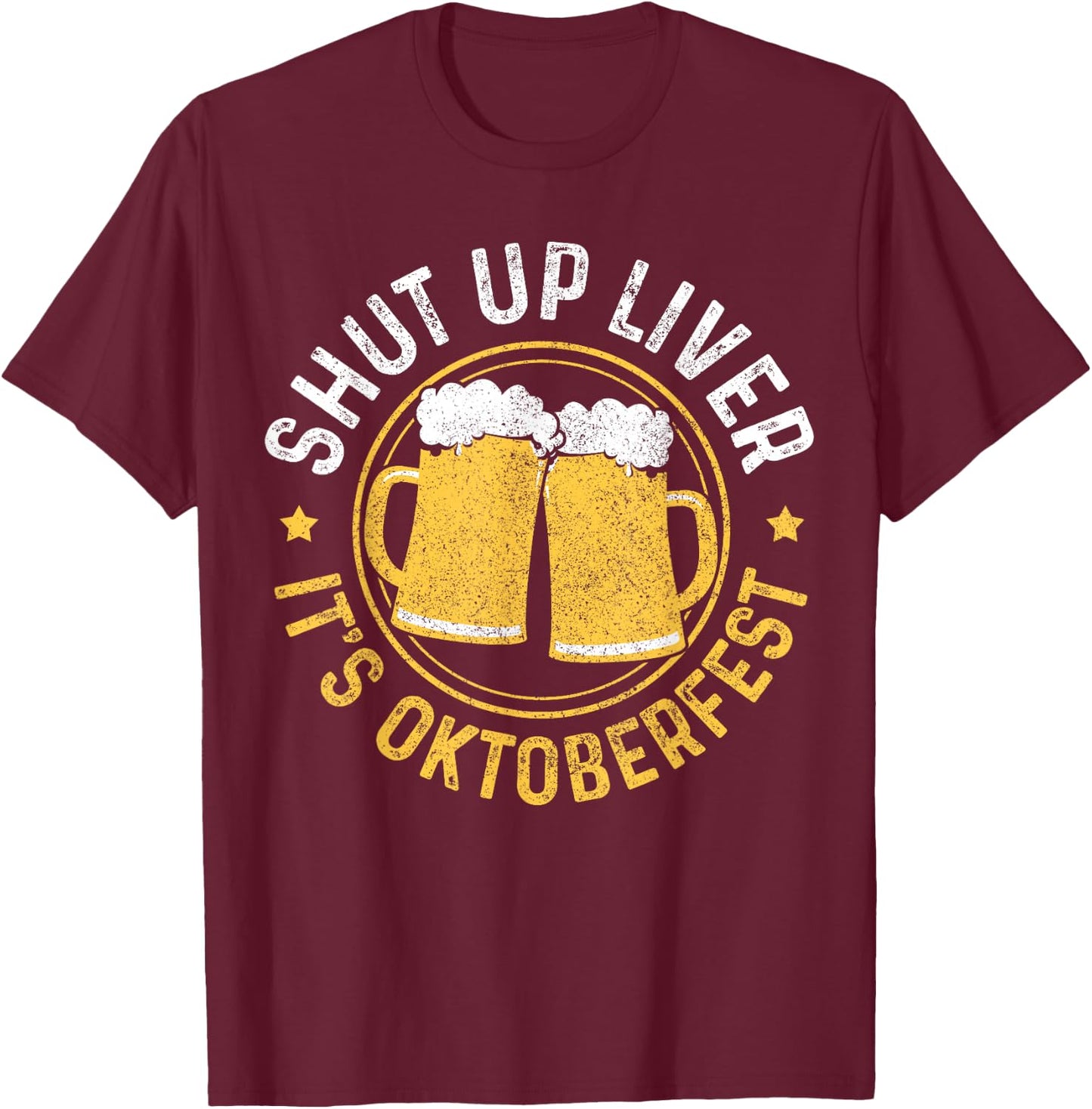 Shut Up Liver It's Oktoberfest Party German Bavarian Funny T-Shirt - T-Shirt | Maroon