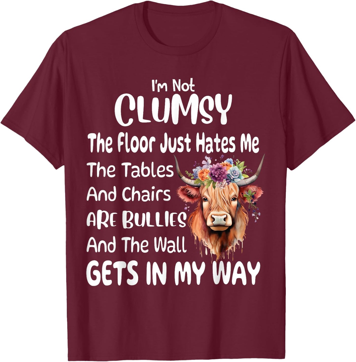 Funny Cow I'm Not Clumsy The Floor Just Hates Me The Table T-Shirt - T-Shirt | Maroon