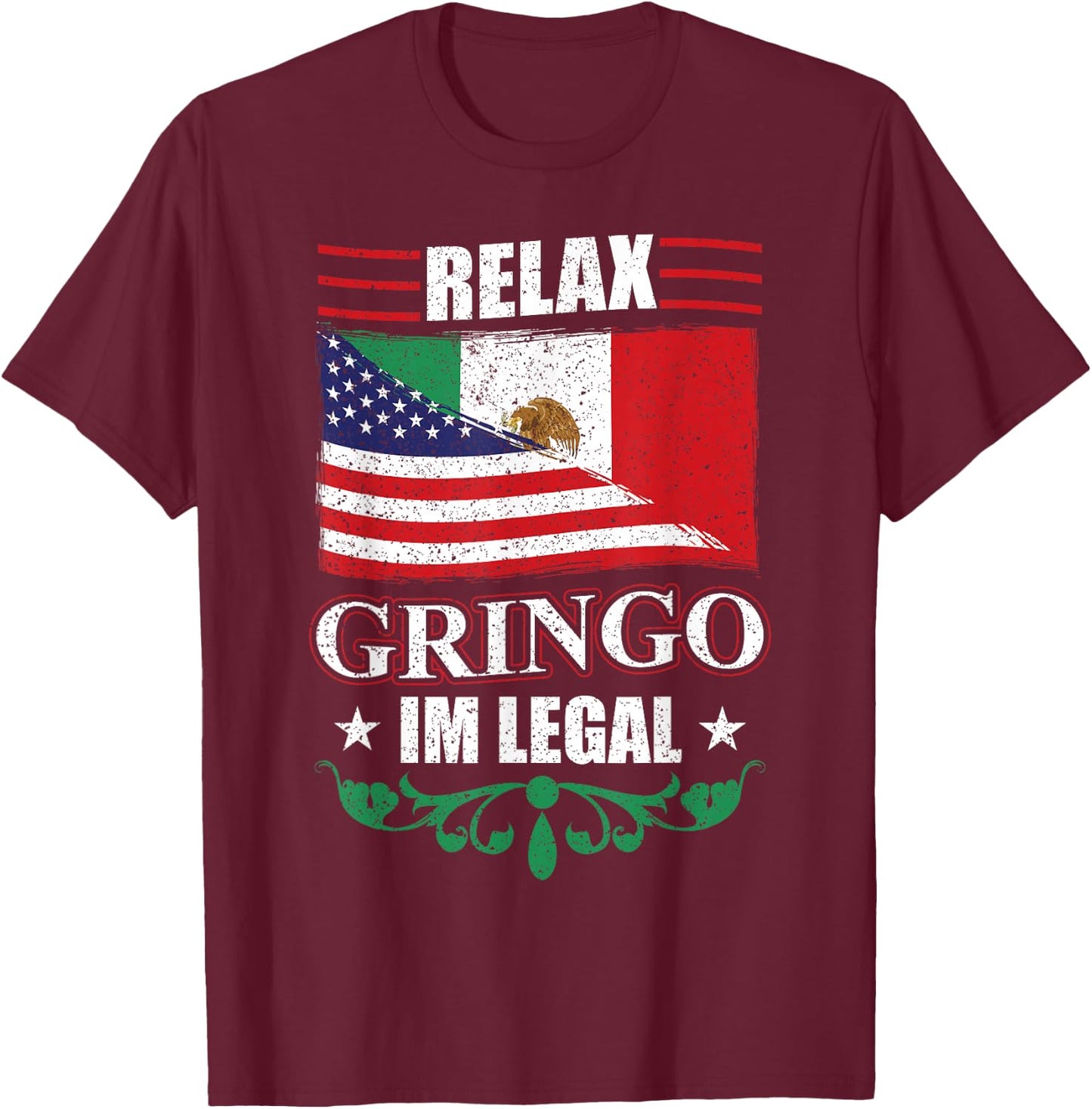 Relax Gringo Im Legal - Mexican Independence Day T-Shirt - T-Shirt | Maroon