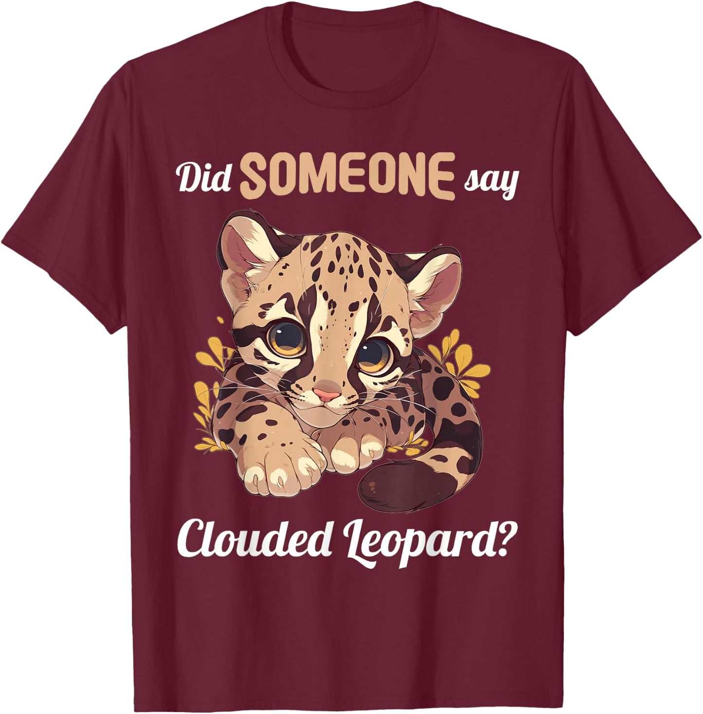 Clouded Leopards Did someone say Clouded Leopard T-Shirt - T-Shirt | Maroon