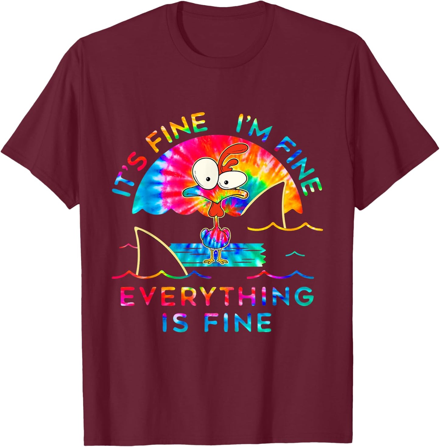 Chicken Tie Dye It's Fine I'm Fine Everything Is Fine T-Shirt - T-Shirt | Maroon