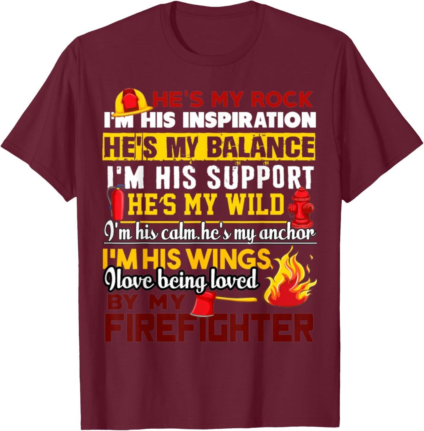 I Love Being Loved By My Firefighter T-Shirt - T-Shirt | Maroon