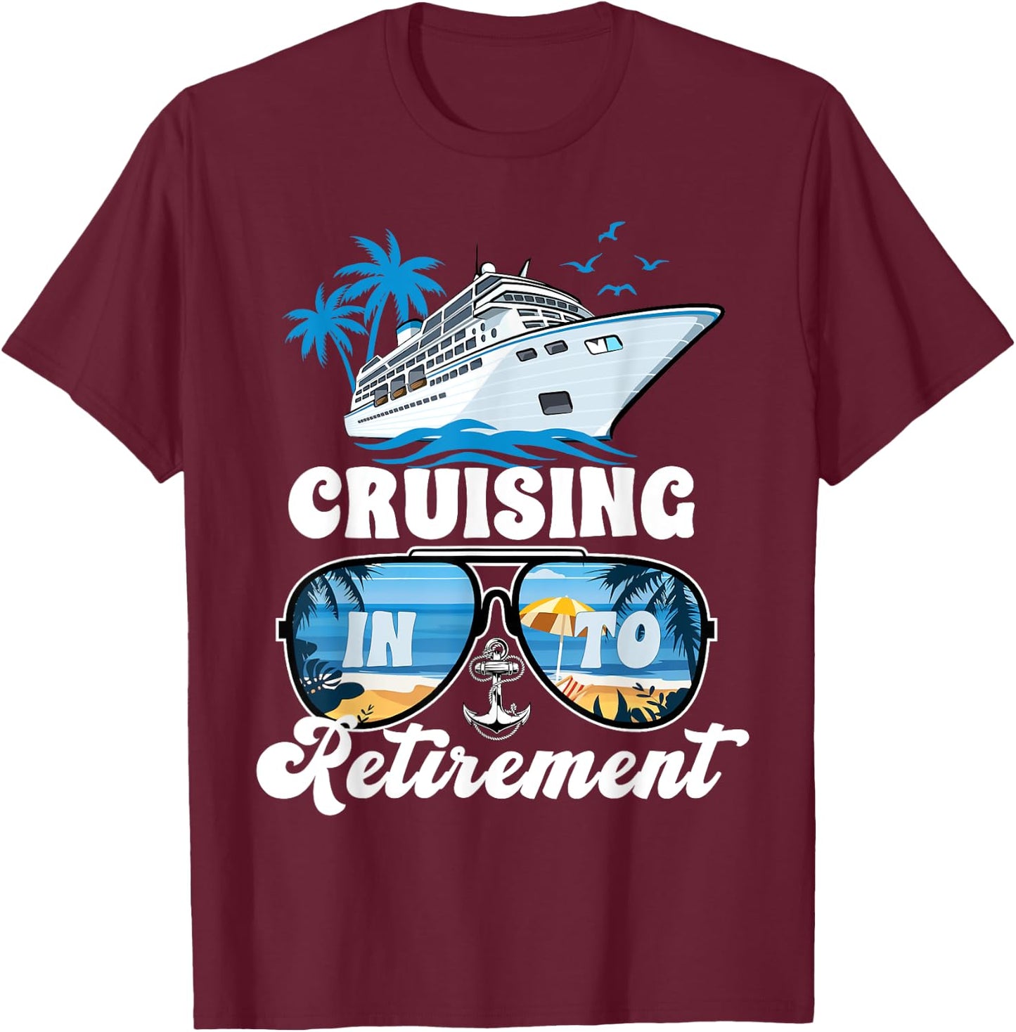 Sailing Boating Vacation Cruising Into Retirement Cruise T-Shirt - T-Shirt | Maroon