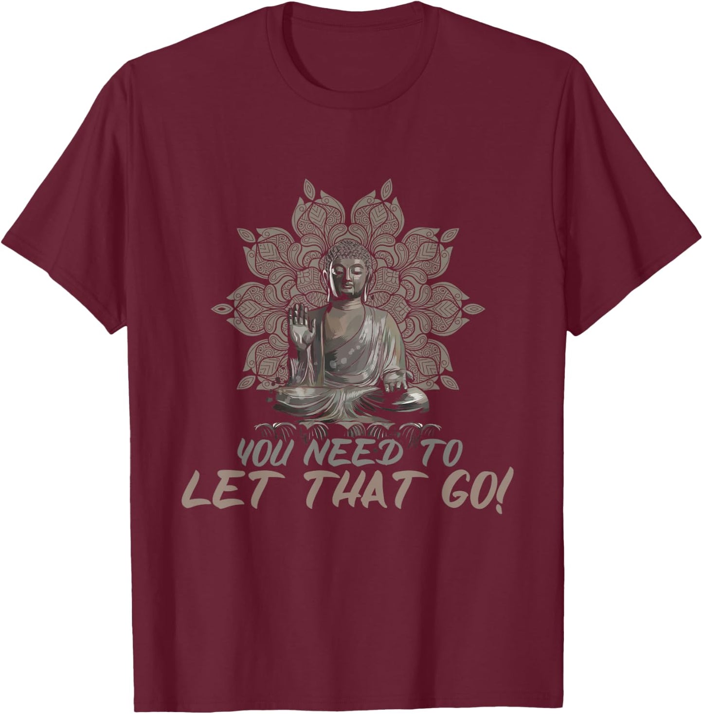 You Need To Let That Go Buddhist Zen Yoga Buddha T-Shirt - T-Shirt | Maroon