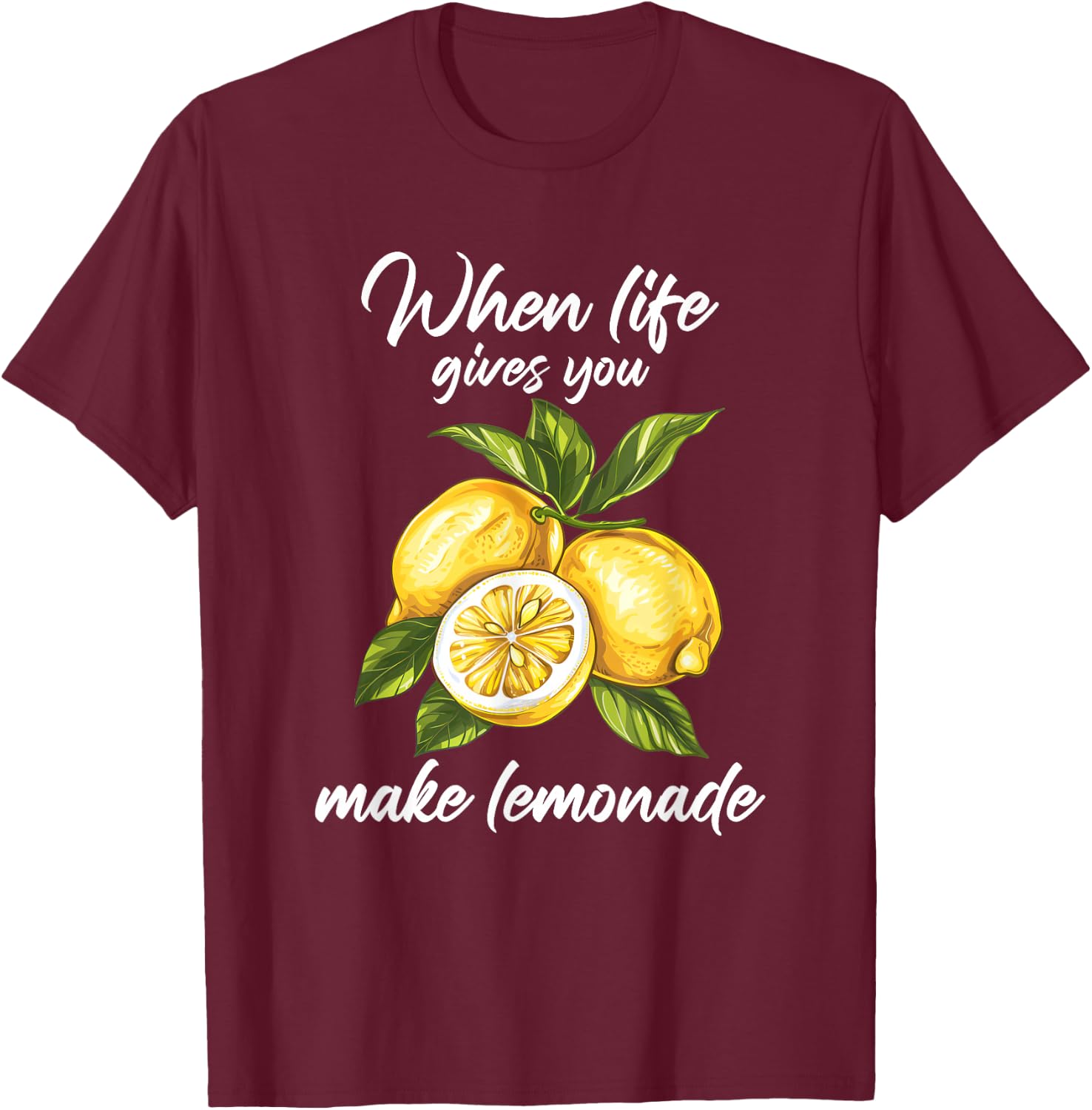 When Life Gives You Lemons Make Lemonade T-Shirt - T-Shirt | Maroon