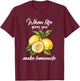 When Life Gives You Lemons Make Lemonade T-Shirt - T-Shirt | Maroon