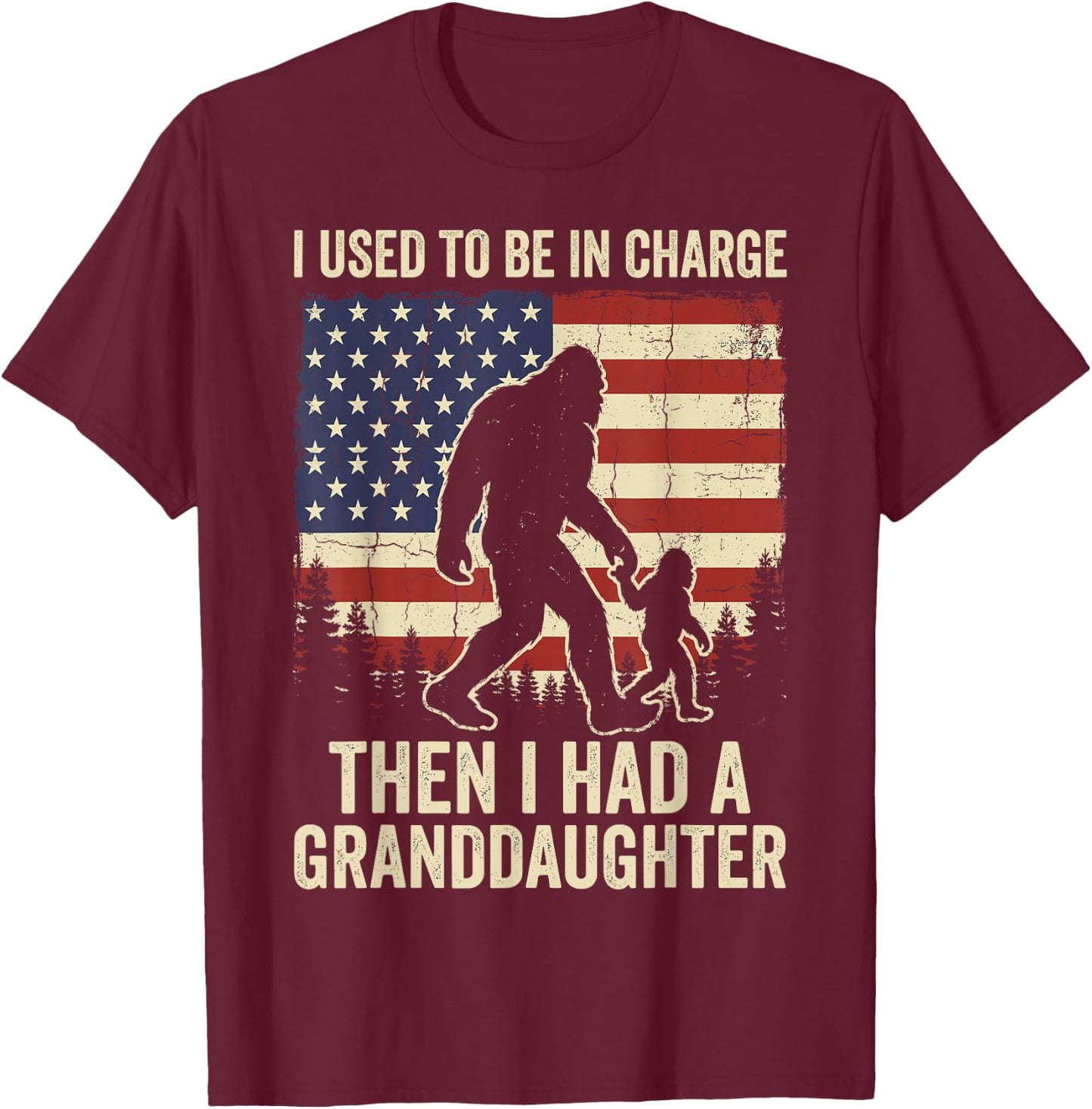I Used to Be in Charge Then I Had A Granddaughter Bigfoot T-Shirt - T-Shirt | Maroon