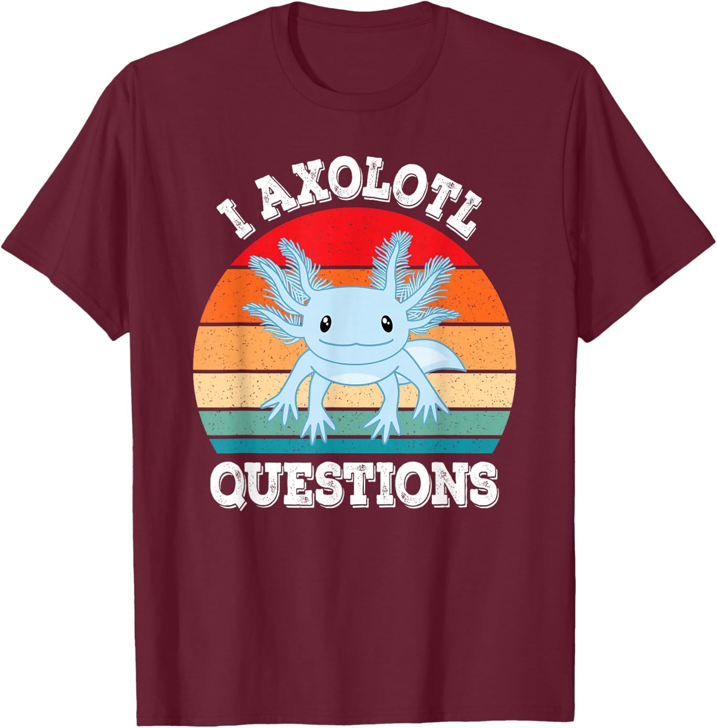 I Axolotl Questions Cute Retro Funny Axolotl Men Women Kids T-Shirt - T-Shirt | Maroon