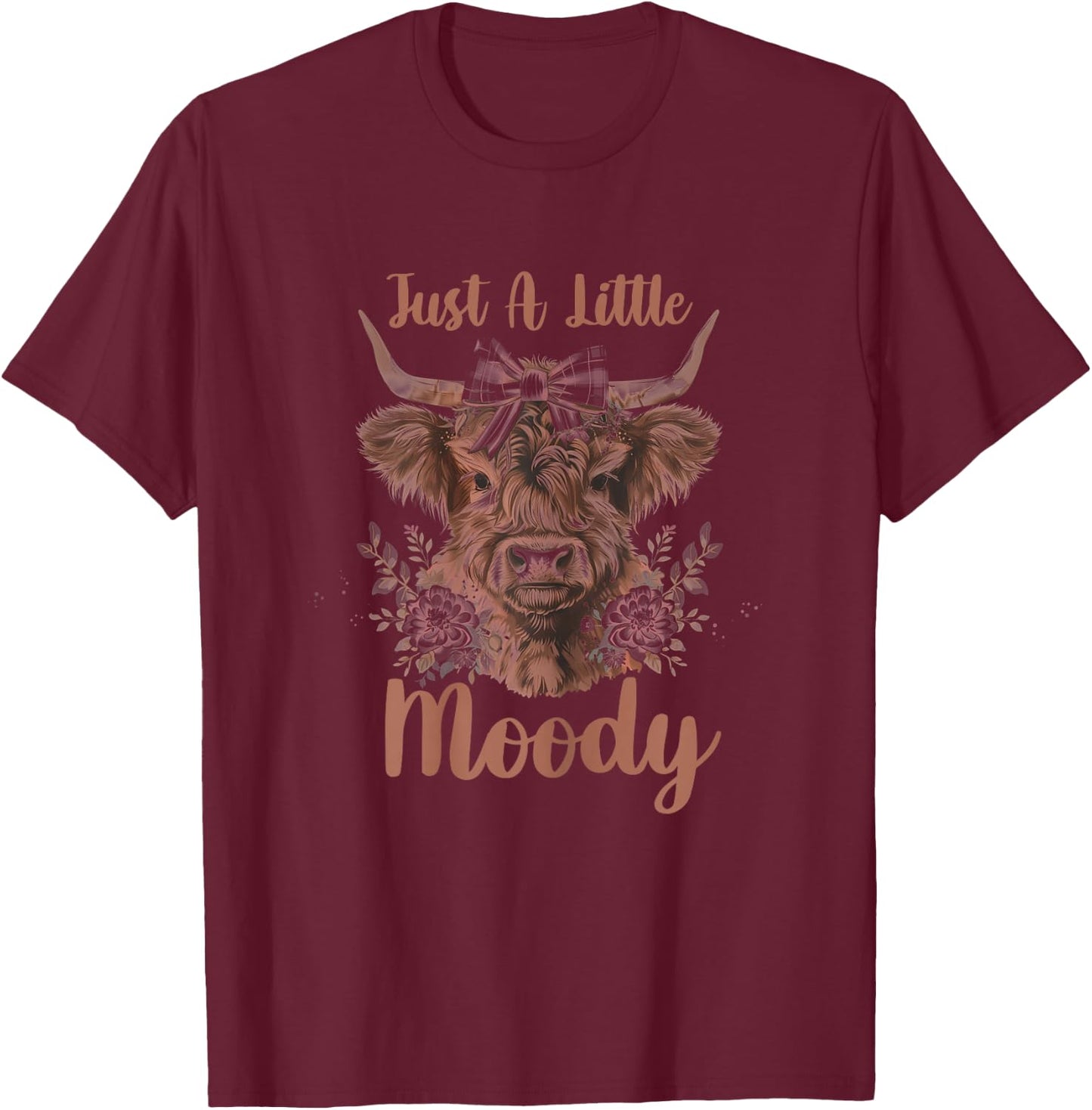 Highland Cow Just A Little Moody Cute Farm Animal Farmer T-Shirt - T-Shirt | Maroon