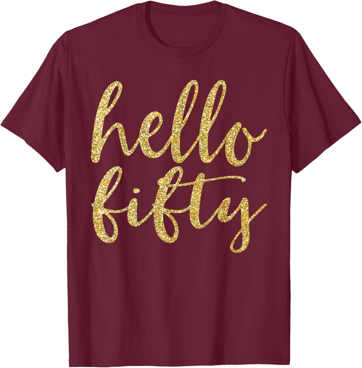 Hello Fifty 50th Birthday Squad 50 Year Old Gold Gift T-Shirt - T-Shirt | Maroon