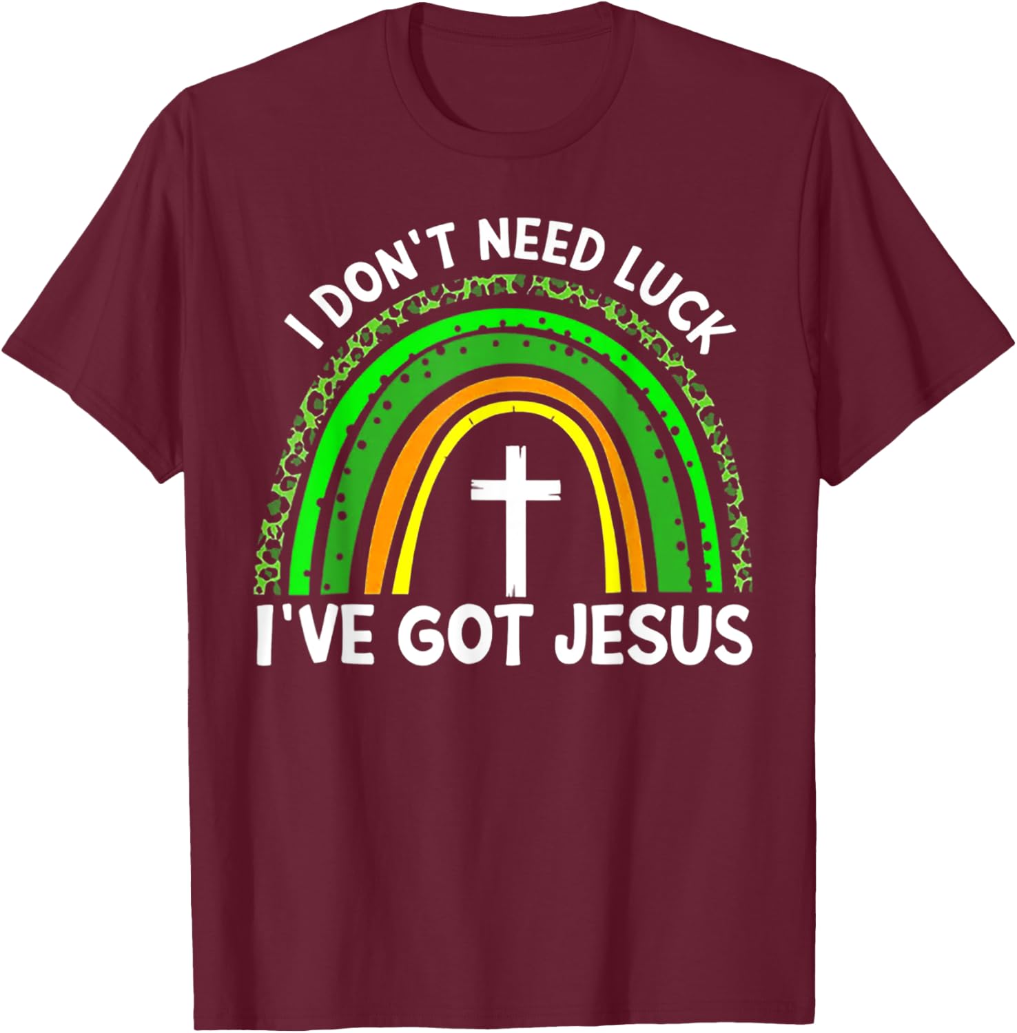 I Don't Need Luck I Have Jesus Rainbow Shamrock Irish T-Shirt - T-Shirt | Maroon