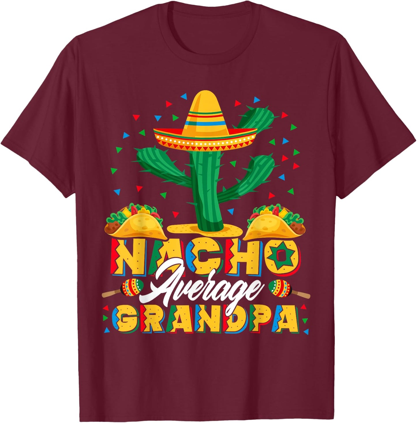 Cinco De Mayo Nacho Average Grandpa Nachos Lover Gift T-Shirt - T-Shirt | Maroon
