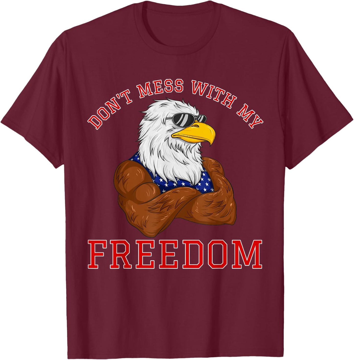 Don't Mess With My Freedom USA Eagle Patriotic 4th of July Women Kids Men T-Shirt - T-Shirt | Maroon