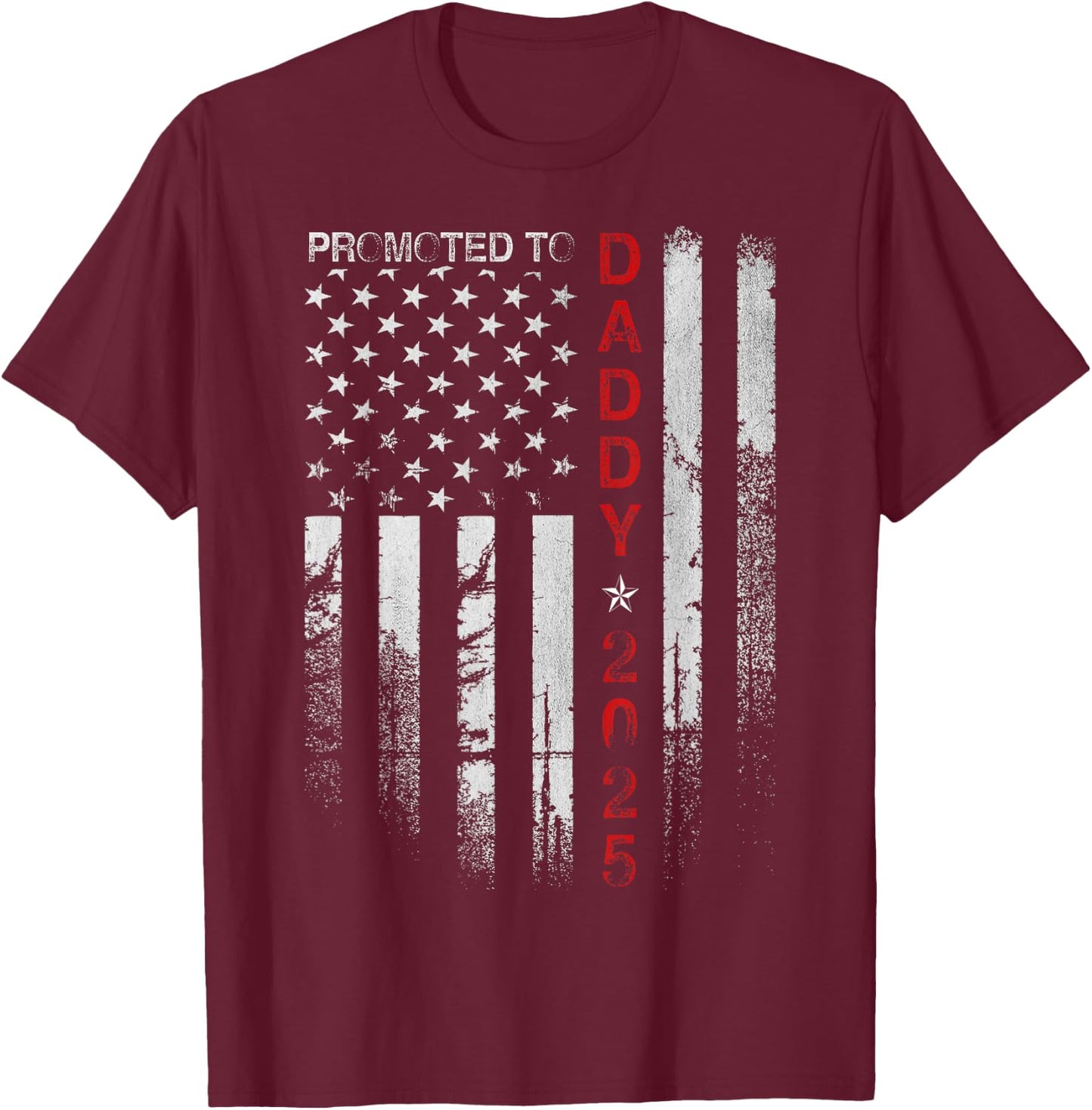 Patriotic Dad Promoted To Daddy Est 2025 New Dad 2025 Men T-Shirt - T-Shirt | Maroon