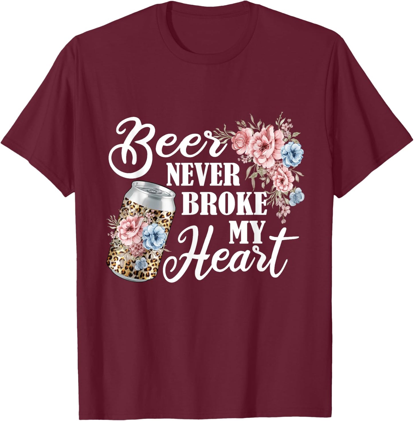 Beer Never Broke My heart Beer Festival for Beer drinker T-Shirt - T-Shirt | Maroon