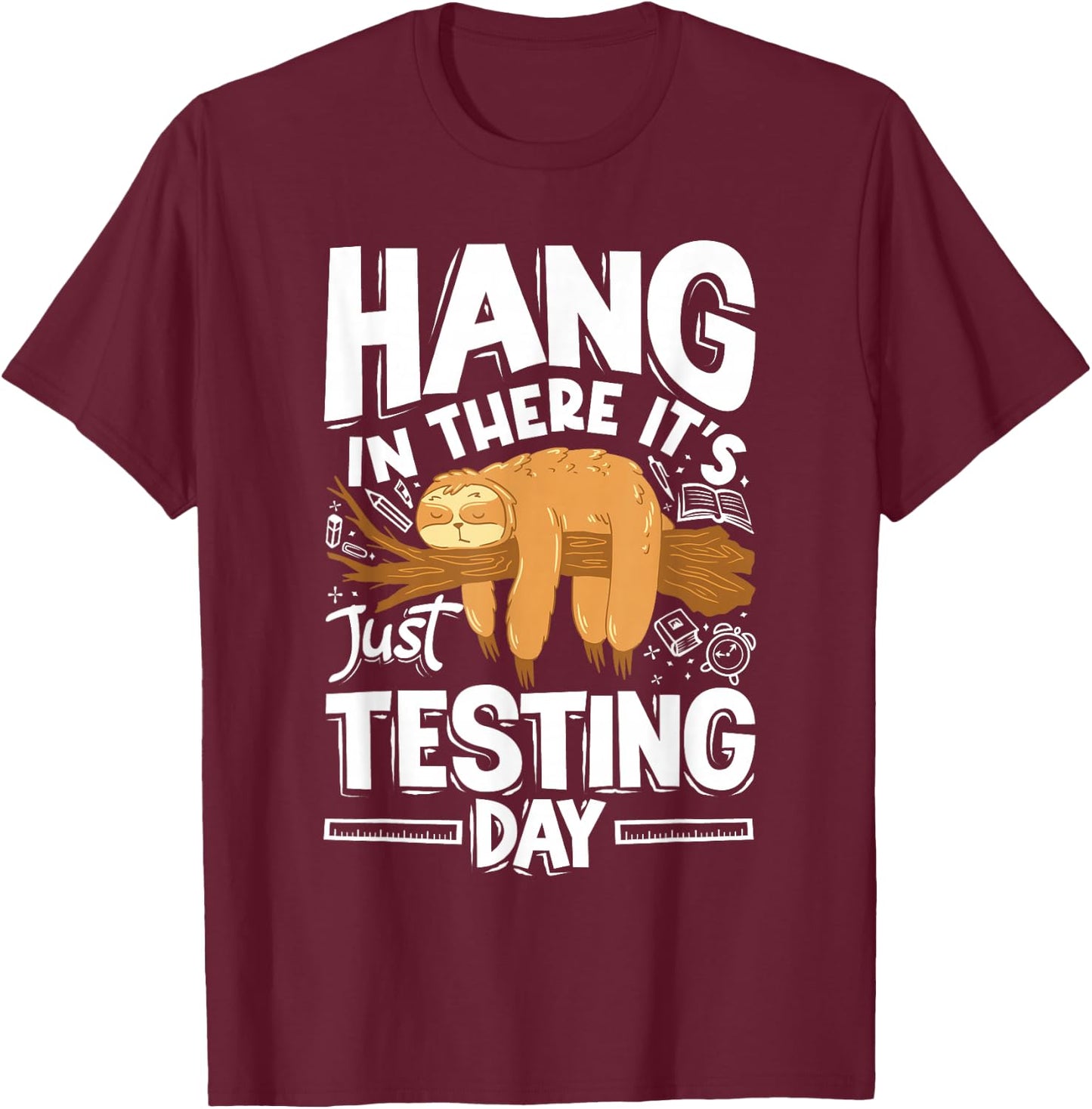 Hang in There Sloth Testing Day School Teacher Women Men T-Shirt - T-Shirt | Maroon
