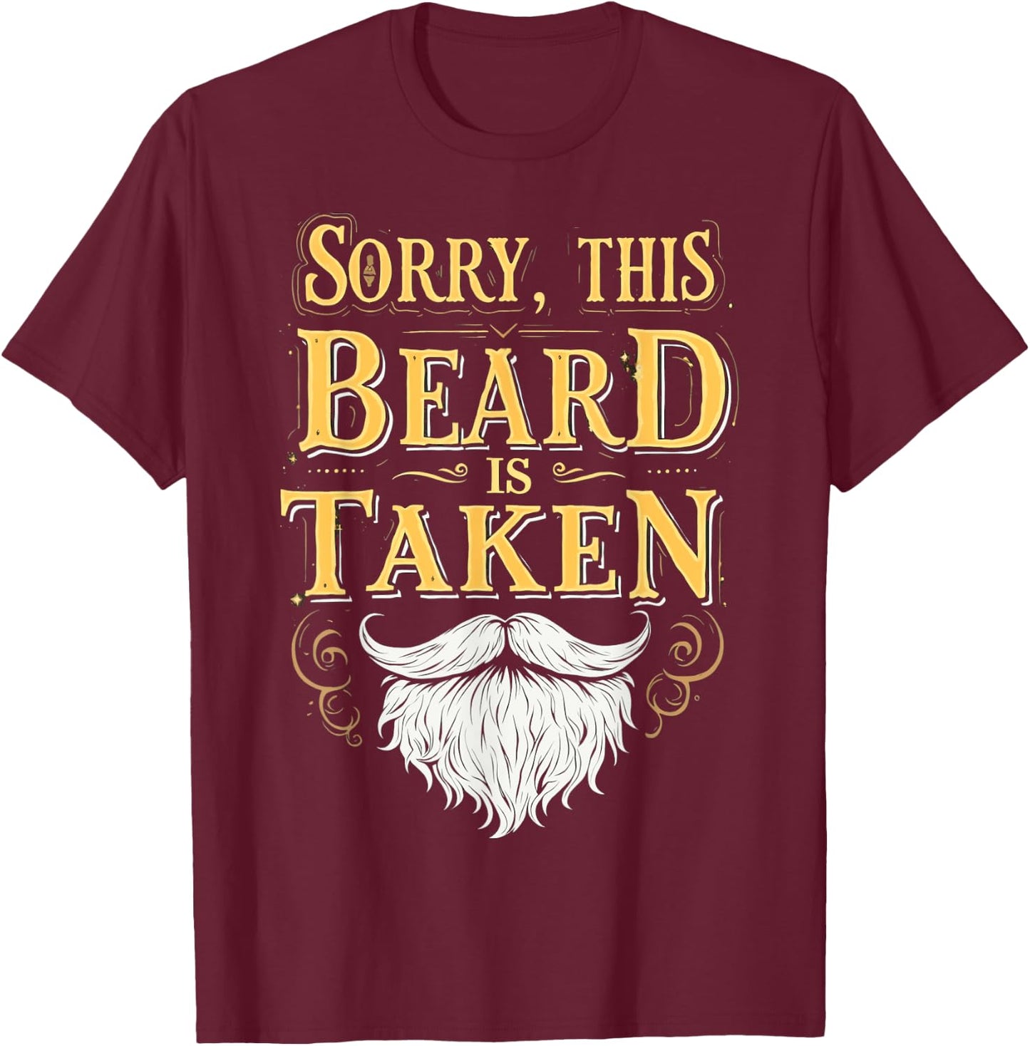 Sorry This Beard Is Taken Funny Valentines Day T-Shirt - T-Shirt | Maroon